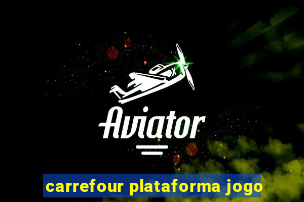 carrefour plataforma jogo